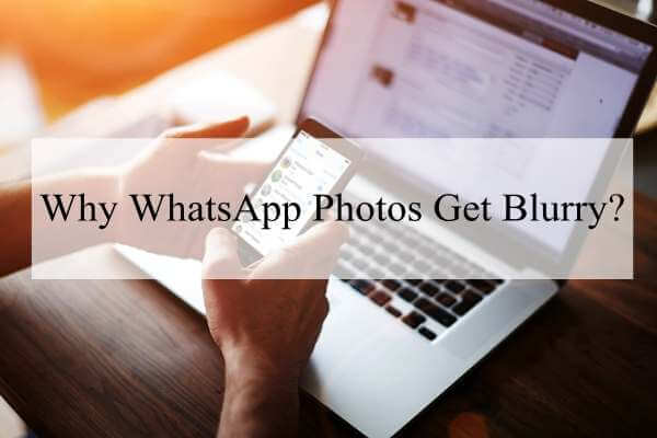 WhatsApp Photos Blurry